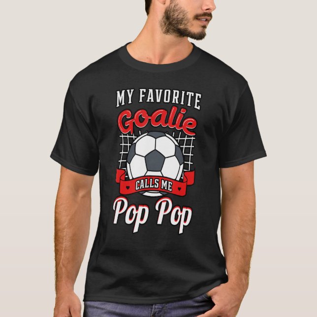 My Favourite Goalie Calls Me Pop Pop Soccer Player T-Shirt (Front)