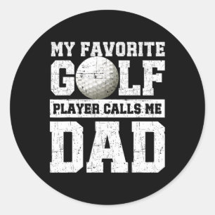 My Favourite Golf Player Calls Me Dad Father's Day Classic Round Sticker