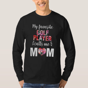 My Favourite Golf Player Calls Me Mom T-Shirt