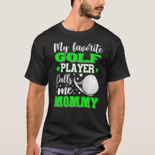 My Favourite Golf Player Calls Me Mommy Mother's D T-Shirt