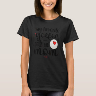 My Favourite Golfer Calls Me Mom Golf Player Mama T-Shirt
