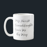My Favourite Granddaughter Gave Me This Mug<br><div class="desc">Show your fellow Grandchildren that YOU are the favourite Grandchild with this funny gift idea,  "My Favourite Granddaughter Gave Me This Mug".  The text is completely customizable so you can revise Granddaughter to Grandson,  or Grandchildren.</div>