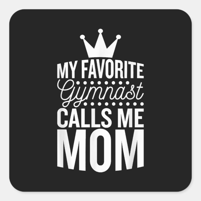 My Favourite Gymnast Calls Me Mom, Gymnastic Mom   Square Sticker (Front)