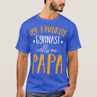My Favourite Gymnast Calls Me Papa Gymnastics T-Shirt