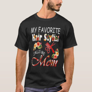 My Favourite Hair Stylist Calls Me Mom Flowers Mot T-Shirt