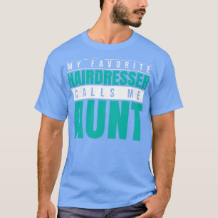 My Favourite Hairdresser Calls Me Aunt T-Shirt