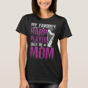 My favourite harp player calls me mom T-Shirt
