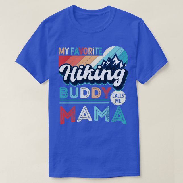 My favourite Hiking Buddy calls me Mama Hiker Mom  T-Shirt (Design Front)
