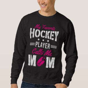 My Favourite Hockey Player Calls Me Mom Mother's D Sweatshirt