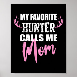My Favourite Hunter Calls Me Mom Deer Hunting Gift Poster
