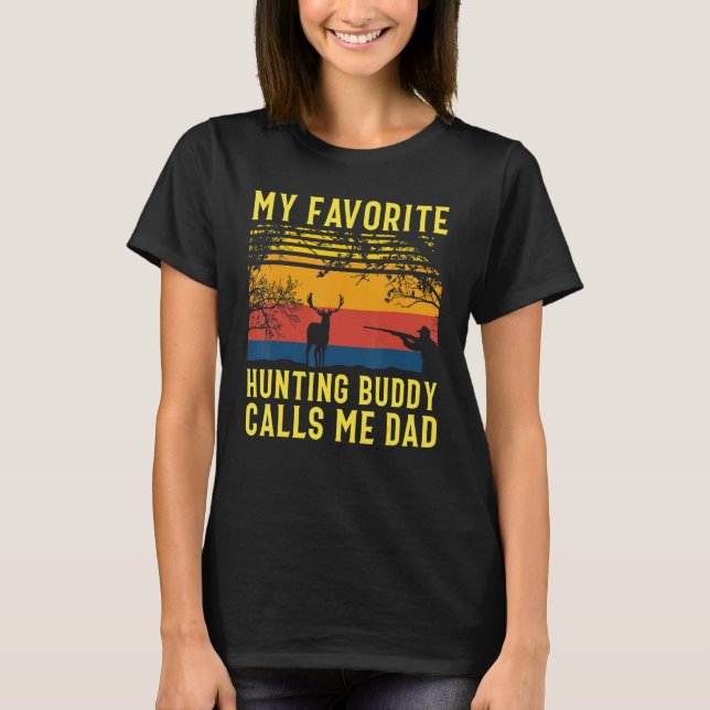 My Favourite Hunting Buddy Calls Me Dad Deer Hunti T-Shirt (Front)