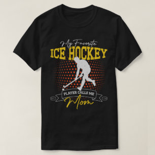My Favourite Ice Hockey Player Calls Me Mom Funny T-Shirt