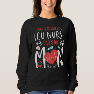My Favourite Icu Nurse Calls Me Mom Nursing Mother Sweatshirt