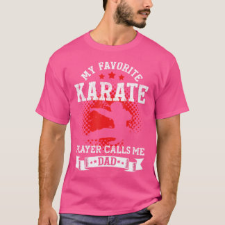 My Favourite Karate Player Calls Me Dad  Funny Kar T-Shirt