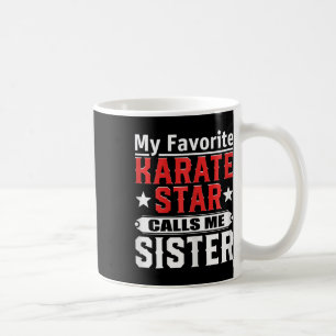 My Favourite Karate Star Calls Me Sister  Coffee Mug
