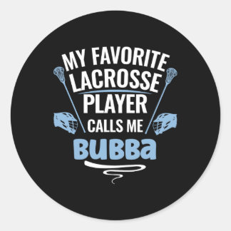 My Favourite Lacrosse Player Calls Me Bubba  Classic Round Sticker