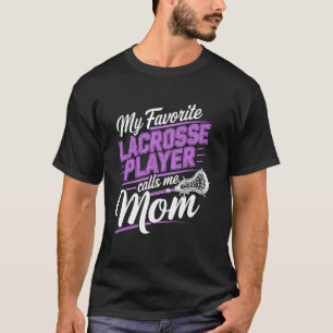 My favourite lacrosse player calls me Mom - Lax Mu T-Shirt