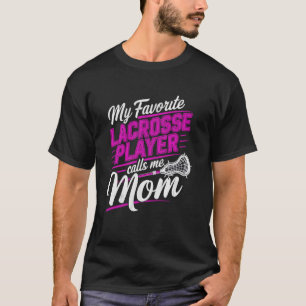 My favourite lacrosse player calls me Mom - Lax Mu T-Shirt