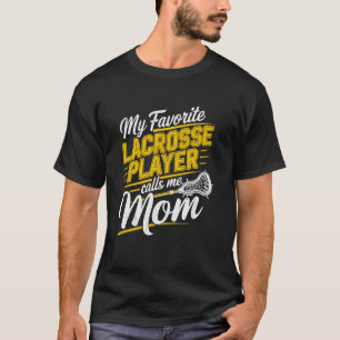 My favourite lacrosse player calls me Mom - Lax Mu T-Shirt