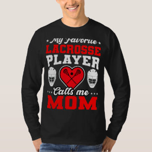 My Favourite Lacrosse Player Calls Me Mom Mother's T-Shirt