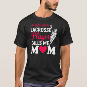 My Favourite Lacrosse Player Calls Me Mom Proud La T-Shirt