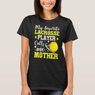 My Favourite Lacrosse Player Calls Me Mother Mothe T-Shirt