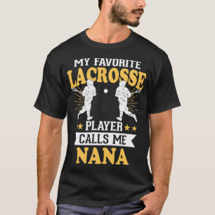 My Favourite Lacrosse Player Calls Me Nana T-Shirt