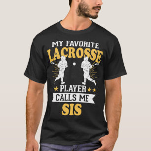 My Favourite Lacrosse Player Calls Me Sis   1  T-Shirt