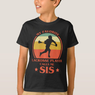 My Favourite Lacrosse Player Calls Me Sis Lax Sist T-Shirt