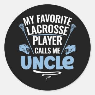 My Favourite Lacrosse Player Calls Me Uncle  Classic Round Sticker