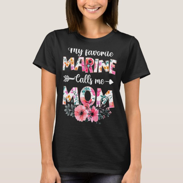 My Favourite Marine Calls Me Mom  Marine Military  T-Shirt (Front)