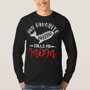 My Favourite Marine Calls Me Mom Military Mother's T-Shirt