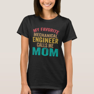My favourite Mechanical Engineer calls me Mom Mot T-Shirt