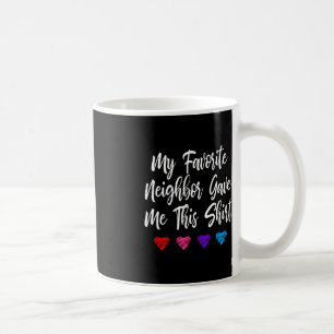 My Favourite Neighbour Gave Me This Fun  Coffee Mug
