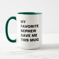 My Favourite Nephew Gave Me This Mug Funny