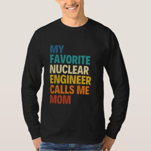 My Favourite Nuclear Engineer Calls Me Mom Mother T-Shirt