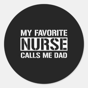 My Favourite Nurse Calls Me Dad Cute Nurse's Dad  Classic Round Sticker