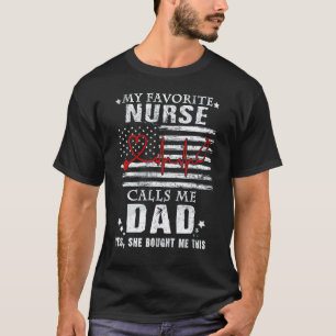 My Favourite Nurse Calls Me Dad Daddy Father Day S T-Shirt