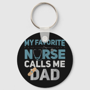 My Favourite Nurse Calls Me Dad Funny Fathers Are  Keychain