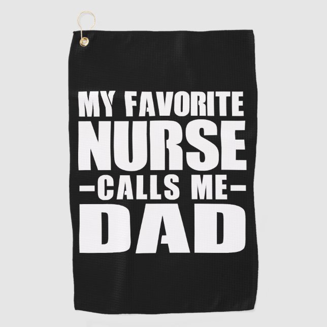 My favourite nurse calls me dad  golf towel (Front)