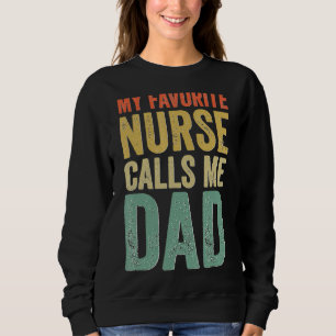 My Favourite Nurse Calls Me Dad Proud Rn Nursing F Sweatshirt