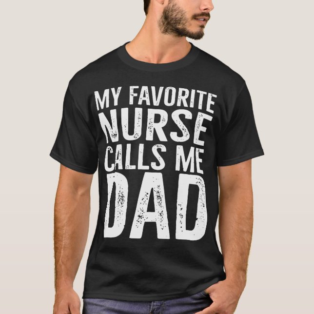 my favourite nurse calls me dad T-Shirt (Front)
