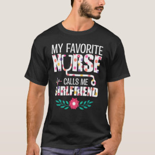 My Favourite Nurse Calls Me Girlfriend Proud Nurse T-Shirt