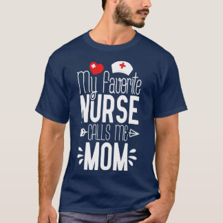 My Favourite Nurse Calls Me Mom 1 T-Shirt