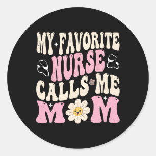 My Favourite Nurse Calls Me Mom  Classic Round Sticker