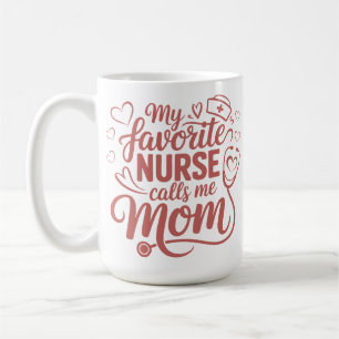 My Favourite Nurse Calls Me Mom Coffee Mug