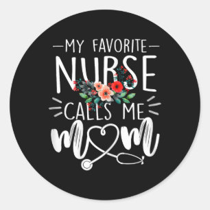 My Favourite Nurse Calls Me Mom Cute Flowers Mothe Classic Round Sticker