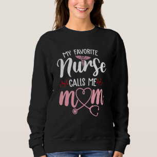 My Favourite Nurse Calls Me Mom Flowers Cute Mothe Sweatshirt