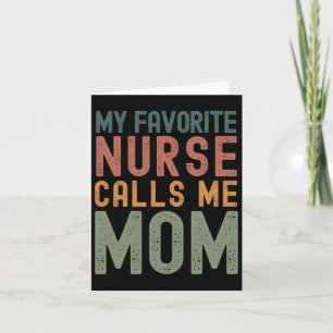 My Favourite Nurse Calls Me Mom Funny Mothers Day  Card