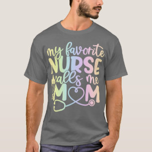 My favourite nurse calls me mom funny nurse gift T-Shirt